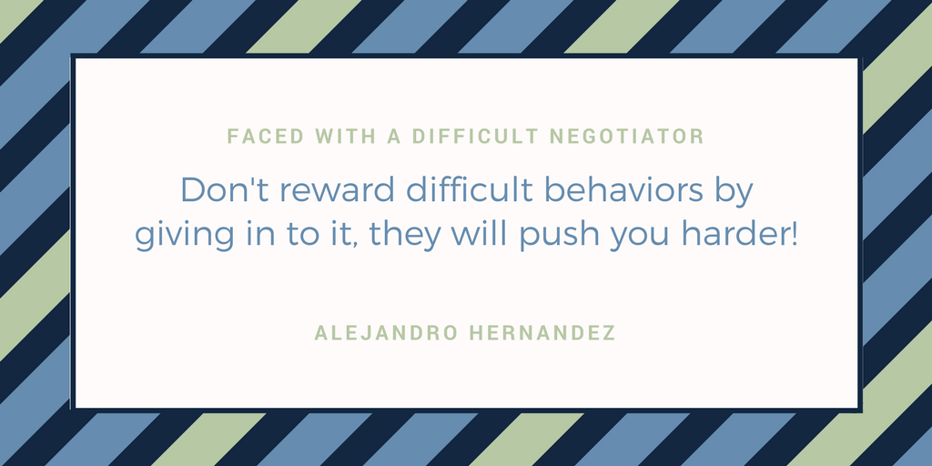 Don’t reward difficult behaviors by giving in to it, they will push you harder!